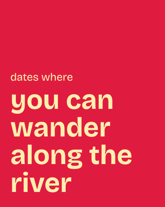 you can wander along the river